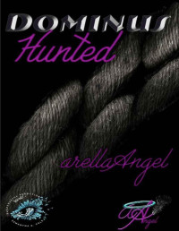 arellaAngel & Suspenseful Seduction World — Hunted: Suspenseful Seduction World (Dominus Book 1)