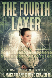 H. L. Macfarlane, Boyd Craven Jr. — THE FOURTH LAYER (FIXING THE WORLD Book 1)