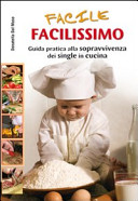 Donatella Dal Maso — Facile, facilissimo. Guida alla sopravvivenza dei single in cucina