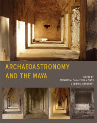 Gerardo Aldana y Villalobos;Edwin L. Barnhart; — Archaeoastronomy and the Maya