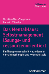 Christina-Maria Stegemann & Roberto D’Amelio — Das MentalHaus: Selbstmanagement lösungs- und ressourcenorientiert