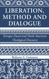 Roberto S. Goizueta; — Liberation, Method and Dialogue