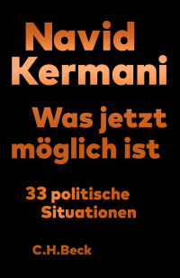 Navid Kermani; — Was jetzt möglich ist