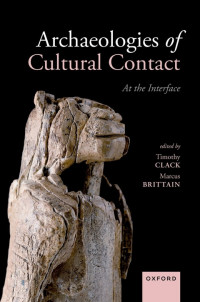 Timothy Clack, Marcus Brittain — Archaeologies of Cultural Contact: At the Interface