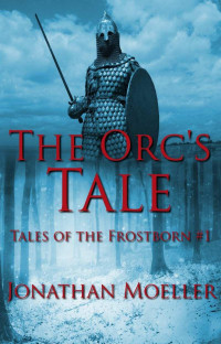 Jonathan Moeller [Moeller, Jonathan] — The Orc's Tale
