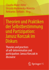 Claudia Maier-Höfer, Urszula Markowska-Manista, Nektarios Stellakis, (Hrsg.) — Theorien und Praktiken der Selbstbestimmung und Partizipation: Janusz Korczak im Diskurs