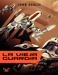 John Scalzi — LA VIEJA GUARDIA