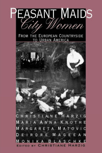 edited by Christiane Harzig — Peasant Maids, City Women: From the European Countryside to Urban America