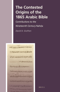 Grafton, David D. — The Contested Origins of the 1865 Arabic Bible: Contributions to the Nineteenth Century Nahḍa