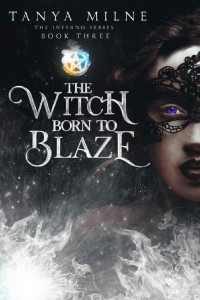 Tanya Milne [Milne, Tanya] — The Witch Born to Blaze