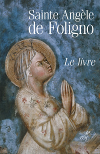 Angèle de Foligno — Le livre des visions et instructions de la bienheureuse Angèle de Foligno