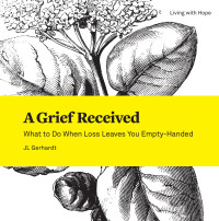 JL Gerhardt; — A Grief Received