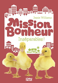 Jessie WILLIAMS [Williams, Jessie] — Mission bonheur - tome 4 : Inséparables !