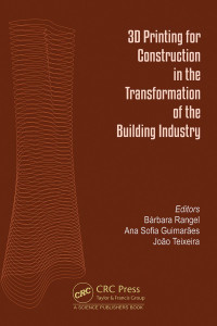 Bárbara Rangel & Ana Sofia Guimarães & João Teixeira — 3D Printing for Construction in the Transformation of the Building Industry