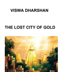 Viswa dharshan — THE LOST CITY OF GOLD