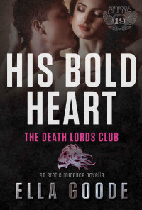 Ella Goode — His Bold Heart: Her Stepbrother's Desire, a Death Lords MC (The Motorcycle Clubs Book 19)