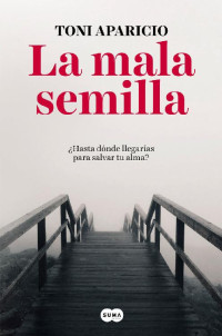 Toni Aparicio — La mala semilla (Spanish Edition)
