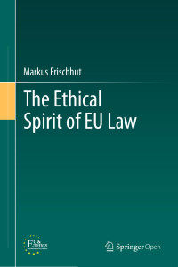 Markus Frischhut — The Ethical Spirit of EU Law