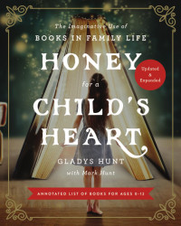 Gladys Hunt — Honey for a Child's Heart Updated and Expanded: The Imaginative Use of Books in Family Life