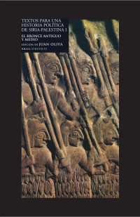 Oliva, Juan — Textos para una historia política de Siria-Palestina I: el bronce antiguo y medio