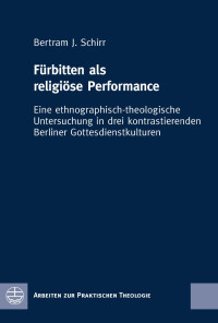 Bertram J. Schirr — Fürbitten als religiöse Performance