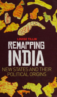 Louise Tillin — Remapping India： New states and their political origins