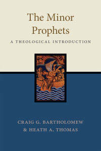 Craig G. Bartholomew;Heath A. Thomas; & Craig G. Bartholomew & Heath A. Thomas — The Minor Prophets