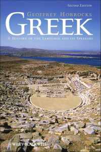 GEOFFREY HORROCKS — GREEK: A HISTORY OF THE LANGUAGE AND ITS SPEAKERS, SECOND EDITION