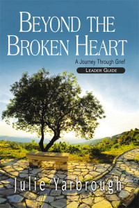 Julie Yarbrough;Gregg Medlyn; — Beyond the Broken Heart: Leader Guide