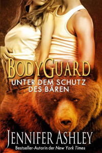 Jennifer Ashley — Bodyguard: Unter dem Schutz des Bären (Shifters Unbound) (German Edition)