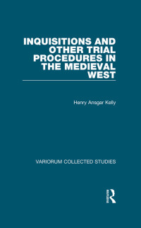 Henry Ansgar Kelly — Inquisitions and Other Trial;Procedures in the Medieval West