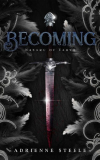 Adrienne Steele — Becoming: Nasaru of Earth Book 1