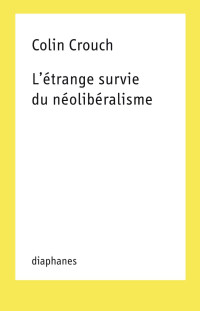 Colin Crouch — L’étrange survie du néolibéralisme