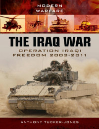 Anthony Tucker-Jones — Modern Warfare The Iraq War