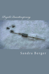Sandra Berger [Berger, Sandra] — Projekt Quantensprung (German Edition)