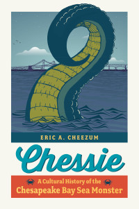 Eric A. Cheezum — Chessie: A Cultural History of the Chesapeake Bay Sea Monster