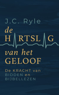 J.C. Ryle — De hartslag van het geloof