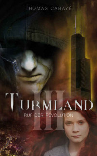 Thomas Cabayé [Cabayé, Thomas] — Ruf der Revolution (Turmland 3) (German Edition)