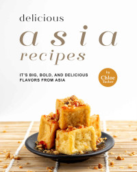 Chloe Tucker — Delicious Asia: It's Big, Bold, and Delicious flavors from Asia