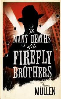 Mullen, Thomas — The Many Deaths of the Firefly Brothers