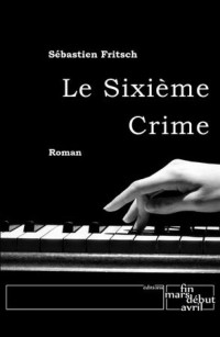 Sébastien Fritsch — Le Sixième Crime