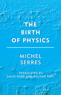 Serres, Michel — The Birth of Physics