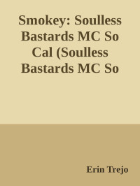 Erin Trejo — Smokey: Soulless Bastards MC So Cal (Soulless Bastards MC So Cal Book 1)