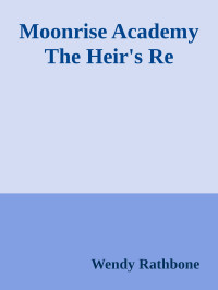 Wendy Rathbone — Moonrise Academy The Heir's Re