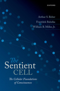 Arthur S. Reber;Frantisek Baluska;William Miller; — The Sentient Cell