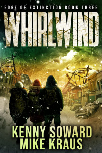 Kenny Soward & Mike Kraus — Whirlwind - Edge of Extinction Book 3: (A Post-Apocalyptic Survival Thriller Series)