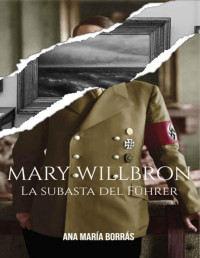 Ana María Borrás Cuartero — Mary Willbron. La subasta del Führer (Spanish Edition)