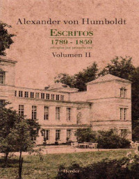 Alexander von Humboldt — Escritos 1789 - 1859 Volumen II. Editados por primera vez