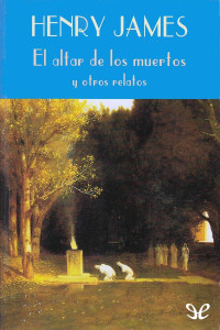 Henry James — El Altar De Los Muertos Y Otros Relatos