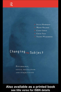 Julian Henriques, Wendy Hollway, Cathy Urwin, Couze Venn; Valerie Walkerdine — Changing The Subject: Psychology, Social Regulation and Subjectivity